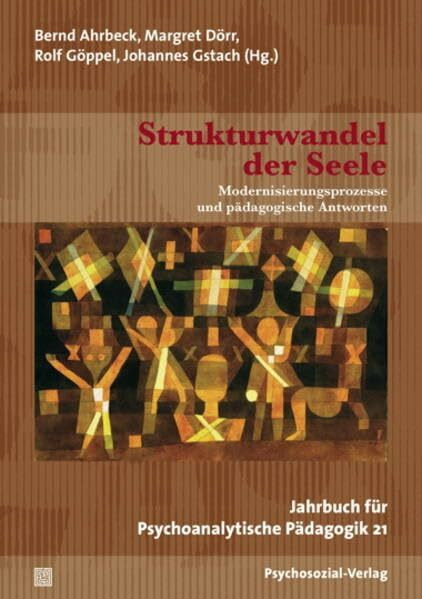 Strukturwandel der Seele: Modernisierungsprozesse und pädagogische Antworten / Jahrbuch für Psychoanalytische Pädagogik 21