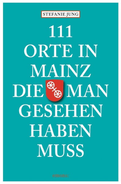 111 Orte in Mainz die man gesehen haben muss