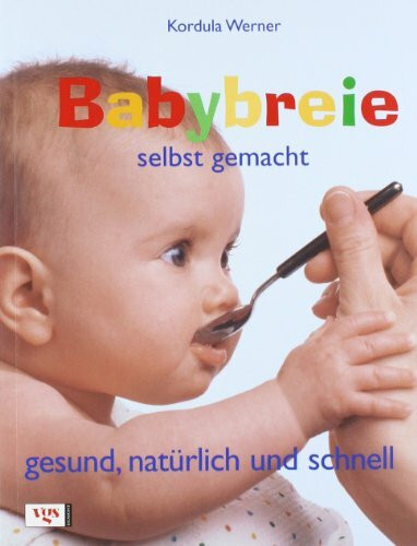 Babybreie selbst gemacht - Gesund, natürlich und schnell: Gesund, natürlich und schnell. Empfohlen von der TV-Serie 'Hallo Baby'