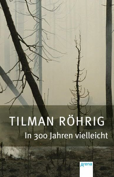 In 300 Jahren vielleicht: Ausgezeichnet mit dem Deutschen Jugendliteraturpreis (Arena Taschenbücher)