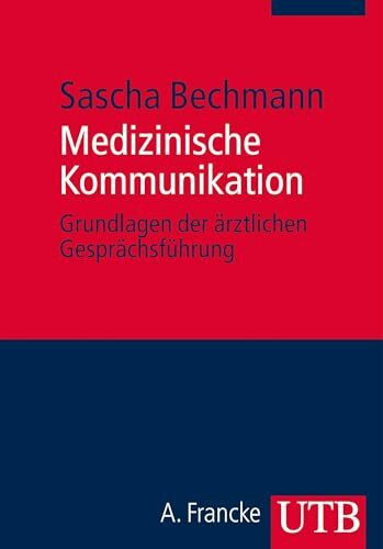 Medizinische Kommunikation: Grundlagen der ärztlichen Gesprächsführung