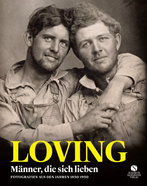 LOVING - Männer, die sich lieben - Fotografien von 1850-1950 (LOVING Vintage-Fotografien 1): Eine Hymne auf die Liebe | Coffee-Table-Book