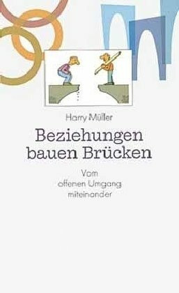 Beziehungen bauen Brücken: Vom offenen Umgang miteinander