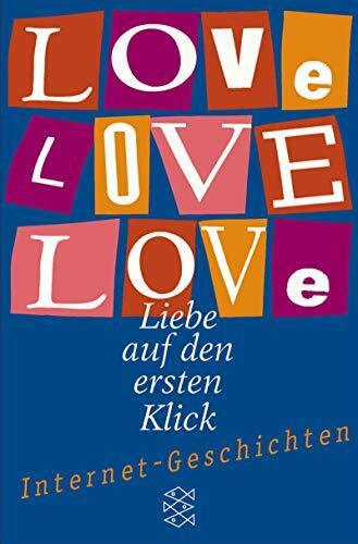 Love Love Love: Liebe auf den ersten Blick. Internet-geschichten (Fischer Taschenbücher)