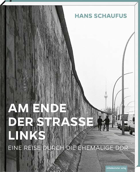 Am Ende der Straße links: Eine Reise durch die ehemalige DDR