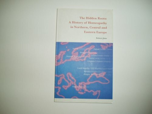 The Hidden Roots: A History of Homeopathy in Northern, Central and Eastern Europe