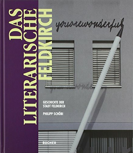 Das literarische Feldkirch: Philipp Schöbi (800 Jahre Feldkirch)