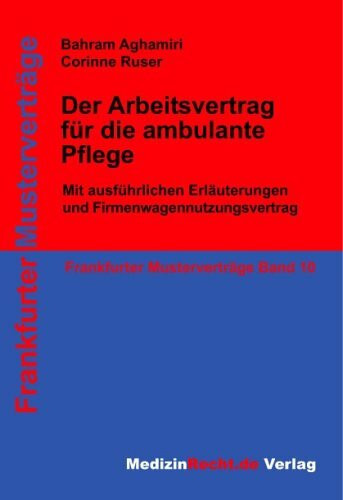 Der Arbeitsvertrag für die ambulante Pflege: Mit umfangreichen rechtlichen und steuerlichen Erläuterungen (Frankfurter Musterverträge)