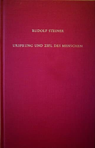 Ursprung und Ziel des Menschen: Grundbegriffe der Geisteswissenschaft. Dreiundzwanzig öffentliche Vorträge, Berlin 1904/05 (Rudolf Steiner Gesamtausgabe: Schriften und Vorträge)