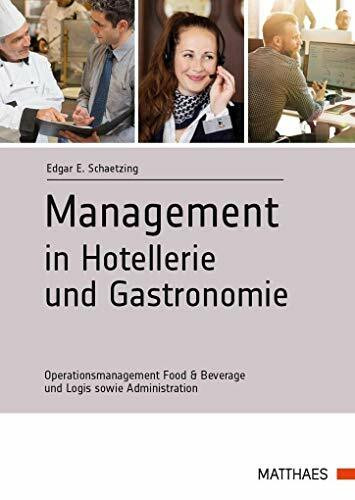 Management in Hotellerie und Gastronomie: Operationsmanagement Food & Beverage und Logis sowie Administration