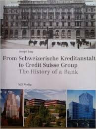 From Schweizerische Kreditanstalt to Credit Suisse Group The History of a Bank