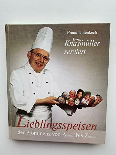 Lieblingsspeisen der Prominenz. Prominentenkoch Walter Knasmüller serviert Lieblingsspeisen der Prominenz von A - Z
