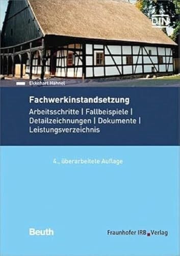 Fachwerkinstandsetzung: Arbeitsschritte - Fallbeispiele - Detailzeichnungen - Dokumente - Leistungsverzeichnis.