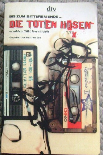 Bis zum bitteren Ende…: Die Toten Hosen erzählen IHRE Geschichte