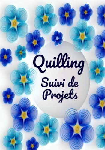 Quilling suivi de projets: carnet de suivi de vos créations Quilling art, paperolles, pour noter le matériel, formes, outils, accessoires, croquis, livre pour débutant ou confirmé