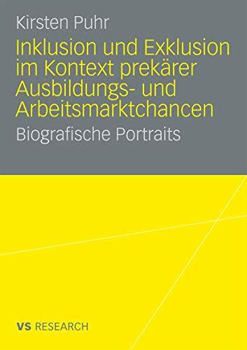 Inklusion und Exklusion im Kontext prekärer Ausbildungs- und Arbeitsmarktchancen: Biografische Portraits (German Edition) Inklusion und Exklusion im Kontext prekärer Ausbildungs- und Arbeitsmarktchancen: Biografische Portraits (German Edition)