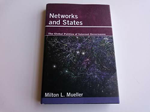 Networks and States: The Global Politics of Internet Governance (Information Revolution and Global Politics) Networks and States: The Global Politics of Internet Governance (Information Revolution and Global Politics)