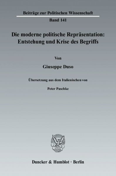 Die moderne politische Repräsentation: Entstehung und Krise des Begriffs.: Übersetzung aus dem Italienischen von Peter Paschke. (Beiträge zur Politischen Wissenschaft)