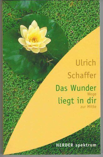 Das Wunder liegt in dir: Wege zur Mitte (Herder Spektrum)