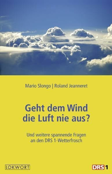 Geht dem Wind die Luft nie aus?: Und weitere spannende Fragen an den DRS 1-Wetterfrosch