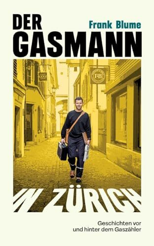 Der Gasmann in Zürich: Geschichten vor und hinter dem Gaszähler