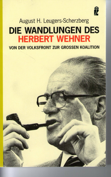 Die Wandlungen des Herbert Wehner: Von der Volksfront zur grossen Koalition