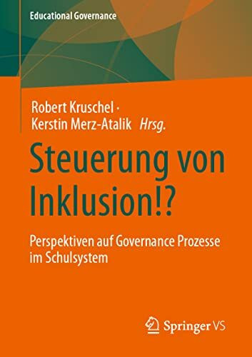 Steuerung von Inklusion!?: Perspektiven auf Governance Prozesse im Schulsystem (Educational Governance, Band 52)