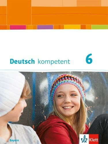Deutsch kompetent 6. Ausgabe Bayern: Schulbuch mit Onlineangebot Klasse 6: Schülerbuch mit Onlineangebot Klasse 6 (Deutsch kompetent. Ausgabe für Bayern ab 2017)