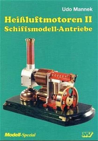 Heissluftmotoren: Heißluft-Motoren, Bd.2, Schiffsmodell-Antriebe (Modell-Spezial)