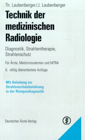 Technik der medizinischen Radiologie: Diagnostik - Strahlentherapie - Strahlenschutz. Mit Anleitung zur Strahlenschutzbelehrung in der Röntgendiagnostik