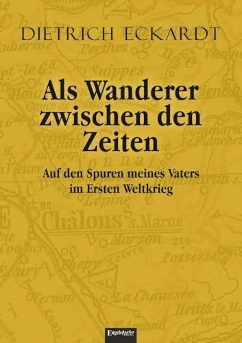 Als Wanderer zwischen den Zeiten: Auf den Spuren meines Vaters im Ersten Weltkrieg
