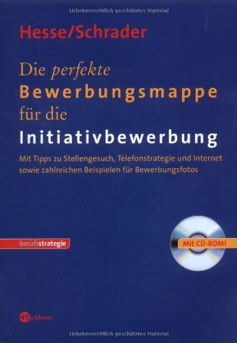 Die perfekte Bewerbungsmappe für die Initiativbewerbung: Mit Tipps zu Stellengesuch, Telefonstrategie und Internet sowie zahlreichen Beispielen für Bewerbungsfotos