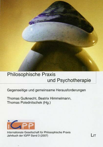 Philosophische Praxis und Psychotherapie: Gegenseitige und gemeinsame Herausforderungen (Jahrbuch der Internationalen Gesellschaft für Philosophische Praxis (IGPP))