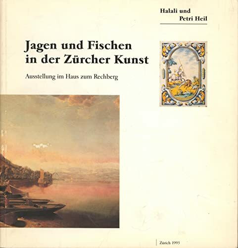 Jagen und Fischen in der Zürcher Kunst. Halali und Petri Heil. Ausstellung im Haus zum Rechberg.