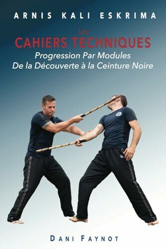 CAHIERS TECHNIQUES: PROGRESSION PAR MODULES - DE LA PREMIÈRE SÉANCE À LA CEINTURE NOIRE (GUERRIERS DES PHILIPPINES, Band 2)