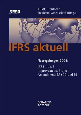 IFRS aktuell. Neuregelungen 2004: IFRS 1 bis 5, Improvements Project, Amendments IAS 32 und 39