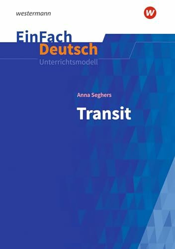 EinFach Deutsch Unterrichtsmodelle: Anna Seghers: Transit Gymnasiale Oberstufe