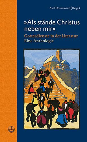 'Als stände Christus neben mir': Gottesdienste in der Literatur. Eine Anthologie