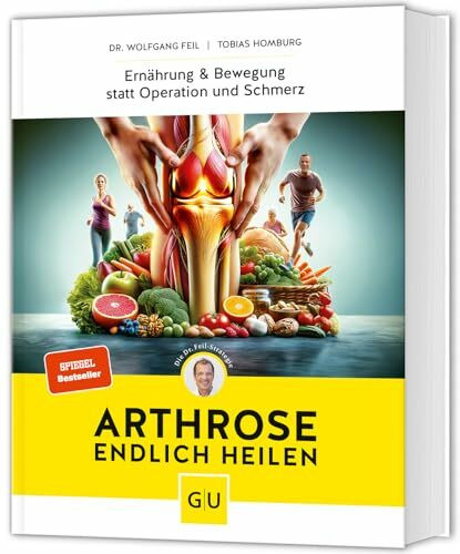 Arthrose endlich heilen: Die revolutionäre Strategie zur Knorpelregeneration nach Dr. Feil - Ernährung & Bewegung bei Arthrose. SPIEGEL-Bestseller