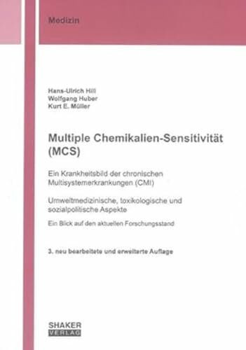 Multiple Chemikalien-Sensitivität (MCS) – Ein Krankheitsbild der chronischen Multisystemerkrankungen (CMI): Umweltmedizinische, toxikologische und ... Forschungsstand (Berichte aus der Medizin)