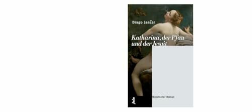 Katharina, der Pfau und der Jesuit: Historischer Roman (Transfer Bibliothek)