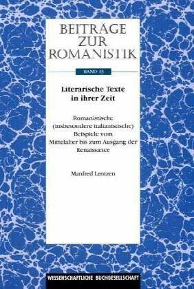 Beiträge zur Romanistik / Literarische Texte in ihrer Zeit: Romanistische (insbesondere italianistische) Beispiele vom Mittelalter bis zum Ausgang der Renaissance