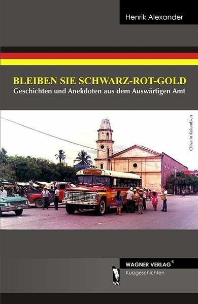 Bleiben Sie Schwarz-Rot-Gold: Geschichten und Anekdoten aus dem Auswärtigen Amt