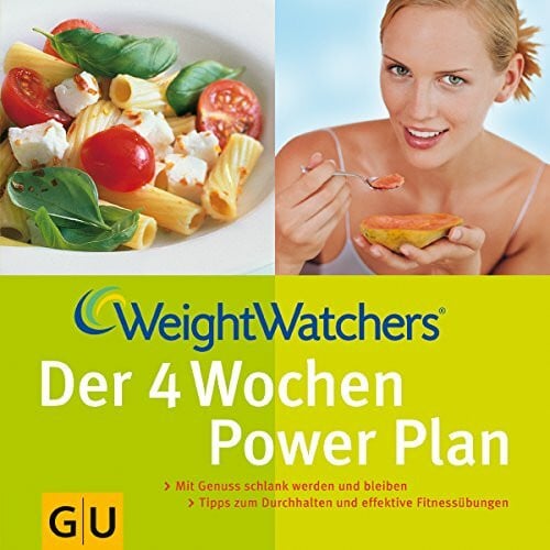 Weight Watchers Der 4 Wochen Power Plan: Mit Genuss schlank werden und bleiben