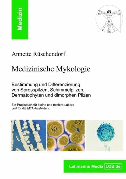 Medizinische Mykologie: Bestimmung und Differenzierung von Sprosspilzen, Schimmelpilzen, Dermatophyten und dimorphen Pilzen