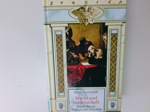 Macht und Leidenschaft: Maria Stuart, Königin der Schotten