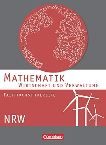Mathematik - Fachhochschulreife - Wirtschaft und Verwaltung - NRW : Schülerbuch: Schulbuch (Mathematik - Fachhochschulreife, Wirtschaft - Nordrhein-Westfalen 2013)
