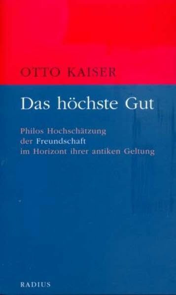 Das höchste Gut: Philos Hochschätzung der Freundschaft im Horizont ihrer antiken Geltung