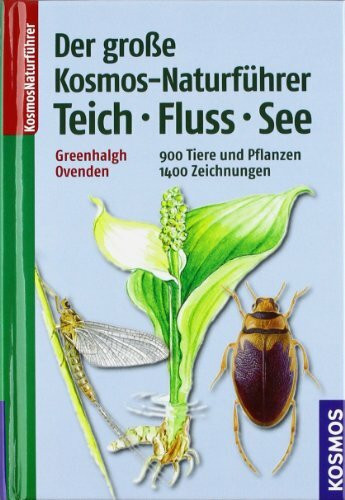 Der große Kosmos-Naturführer Teich, Fluss, See: 900 Tiere und Pflanzen