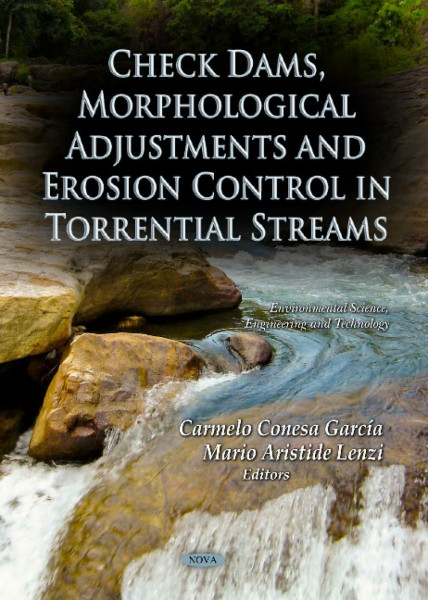 Check Dams, Morphological Adjustments and Erosion Control in Torrential Streams (Environmental Science, Engineering and Technology)